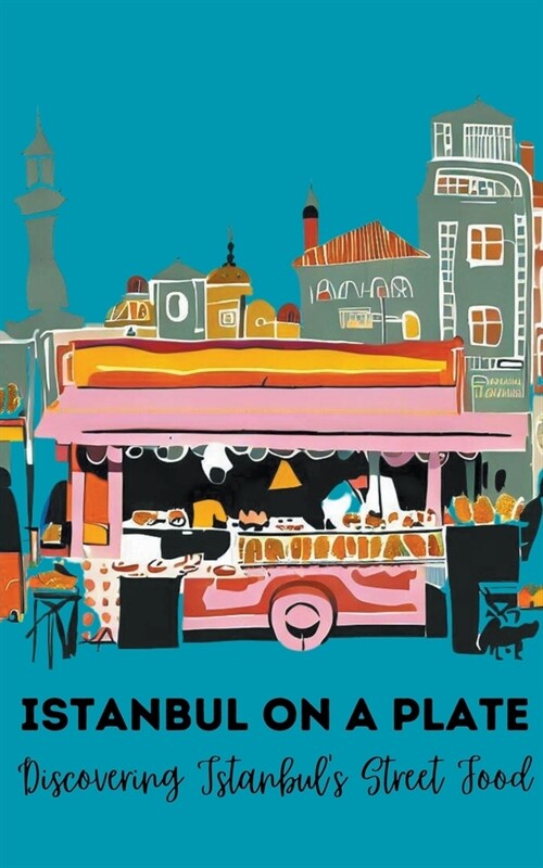 Istanbul on a Plate: Discovering Istanbuls Street Food (Paperback)