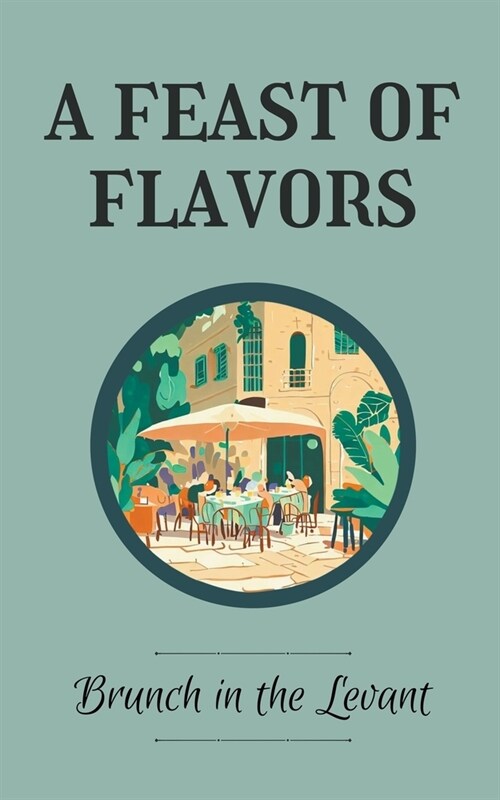 A Feast of Flavors: Brunch in the Levant (Paperback)