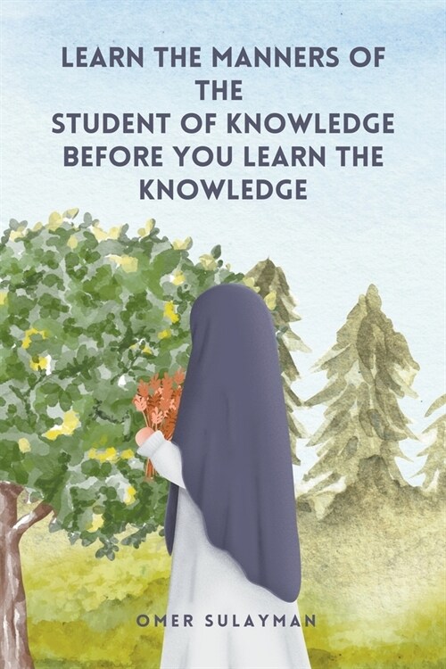 Learn the Manners of the Student of Knowledge before You Learn the Knowledge (Paperback)