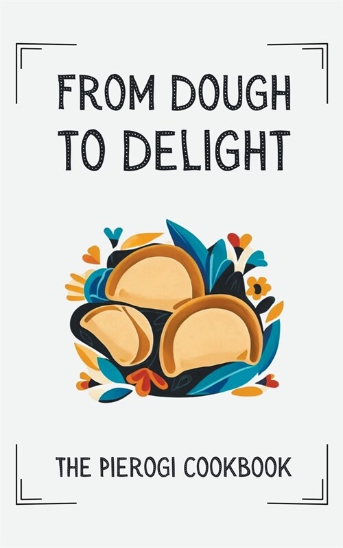 From Dough to Delight: The Pierogi Cookbook (Paperback)