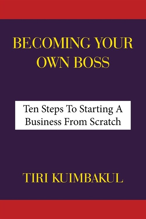 Becoming Your Own Boss: Ten Steps To Starting A Business From Scratch (Paperback)