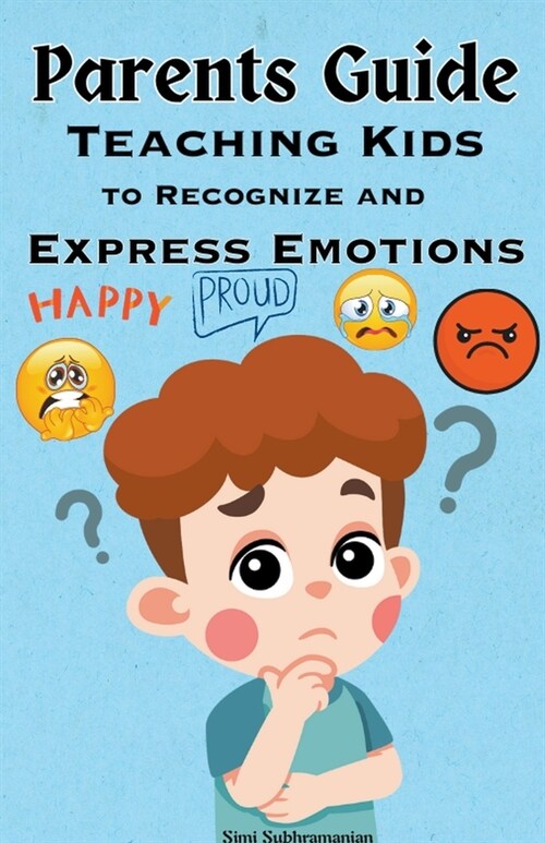 Parents Guide: Teaching Kids to Recognize and Express Emotions (Paperback)