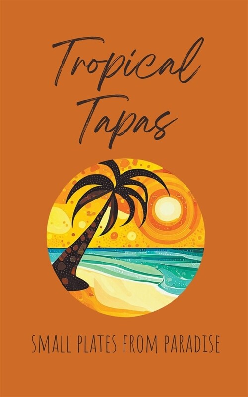 Tropical Tapas: Small Plates from Paradise (Paperback)