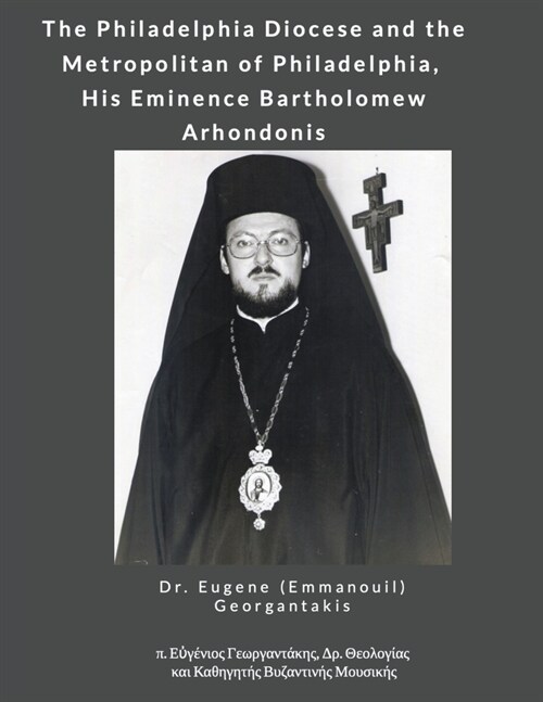 The Philadelphia Diocese and the Metropolitan of Philadelphia, His Eminence Bartholomew Arhondonis (Paperback)