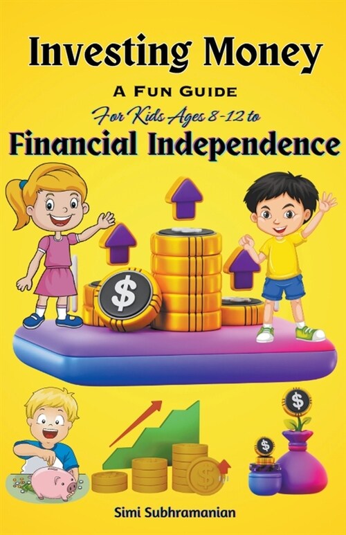 Investing Money: A Fun Guide for Kids Ages 8-12 to Financial Independence (Paperback)