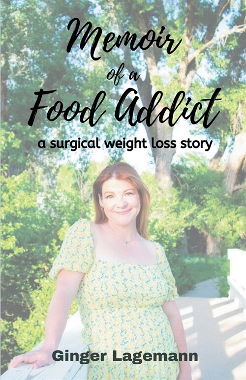 Memoir of a Food Addict: a surgical weight loss story (Paperback)