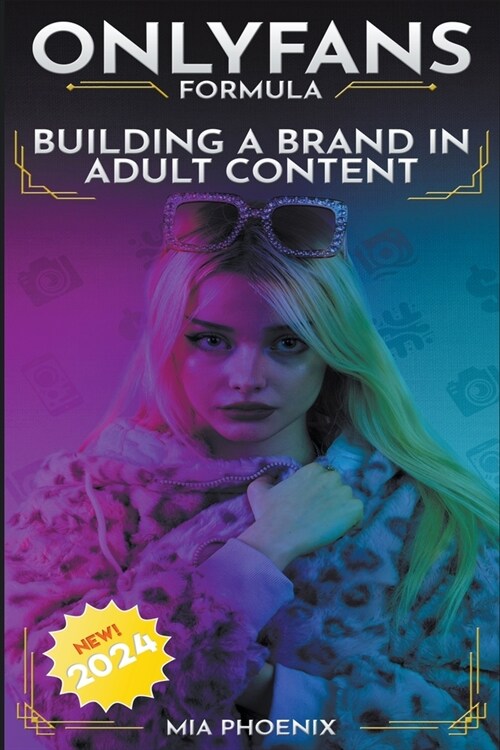 Building a Brand In Adult Content: OnlyFans Formula *2024* NEW! (Paperback)