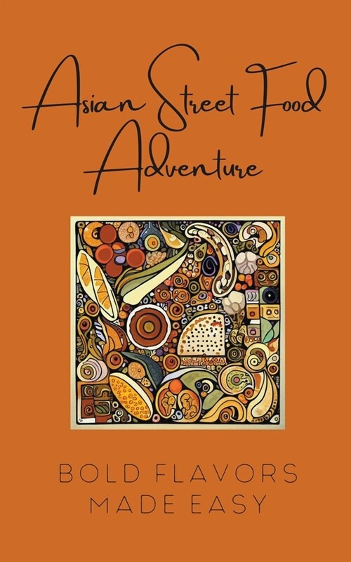 Asian Street Food Adventure: Bold Flavors Made Easy (Paperback)