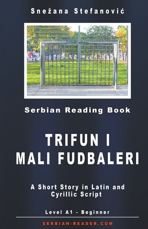 Serbian Short Story: Trifun i mali fudbaleri Level A1, A Short Story in Latin and Cyrillic Script with Vocabulary List (Paperback)