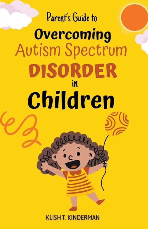 Parents Guide to Overcoming Autism Spectrum Disorder in Children (Paperback)