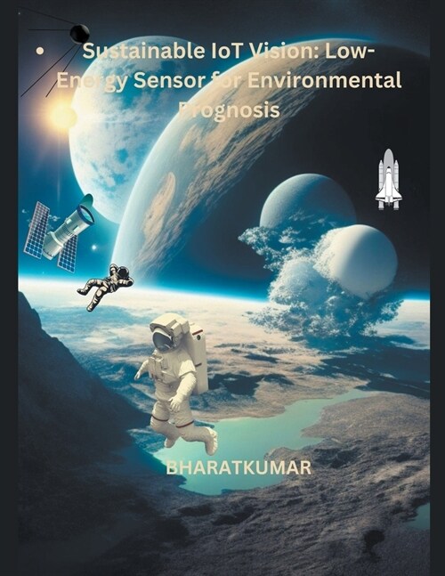 Sustainable IoT Vision Low-Energy Sensor for Environmental Prognosis (Paperback)