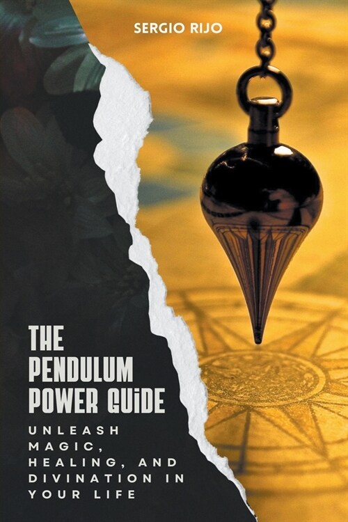 The Pendulum Power Guide: Unleash Magic, Healing, and Divination in Your Life (Paperback)