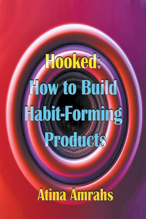 Hooked: How to Build Habit-Forming Products (Paperback)