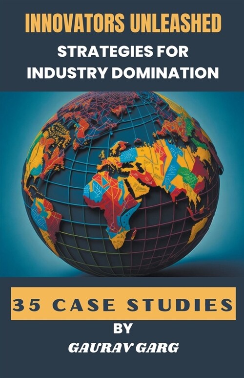 Innovators Unleashed: Strategies for Industry Domination (Paperback)