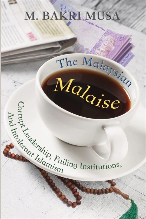The Malaysian Malaise: Corrupt Leadership, Failing Institutions, And Intolerant Islamism (Paperback)