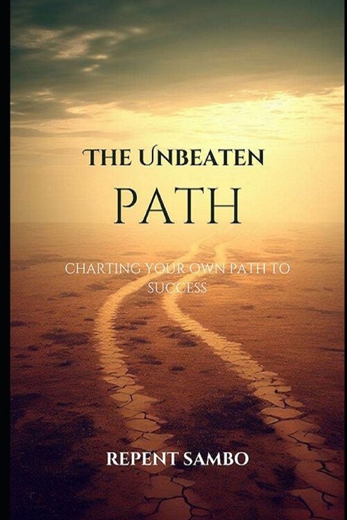 The Unbeaten Path: Charting your own path to success (Paperback)