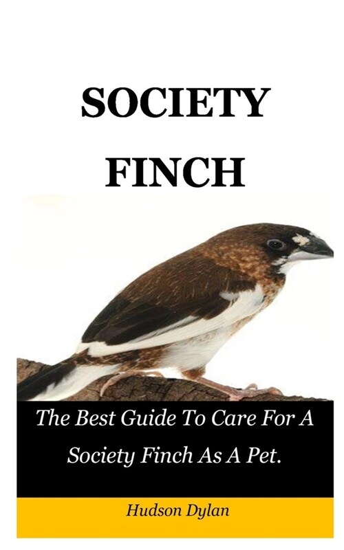 Society Finch: The Best Guide To Care For A Society Finch As A Pet. (Paperback)