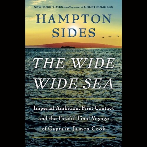 The Wide Wide Sea: Imperial Ambition, First Contact and the Fateful Final Voyage of Captain James Cook (Audio CD)