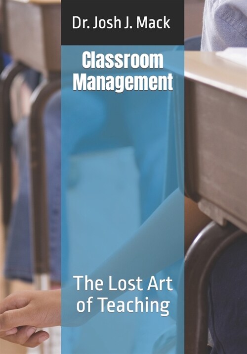 Classroom Management: The Lost Art of Teaching (Paperback)