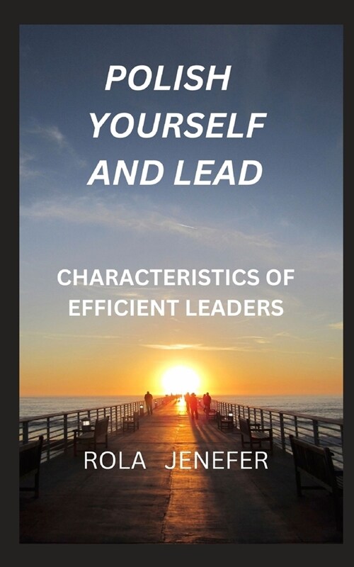 Polish Yourself and Lead: Characteristics of Efficient Leaders (Paperback)