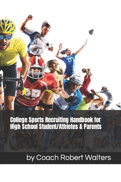 College Sports Recruiting Handbook for High School Student/Athletes & Parents (Paperback)