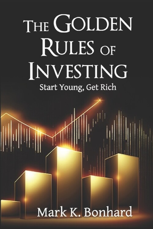 The Golden Rules of Investing: Start Young, Get Rich (Paperback)