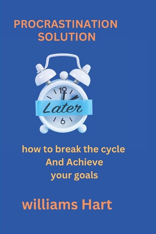 Procrastination solution: How to Break the Cycle and Achieve Your Goals (Paperback)