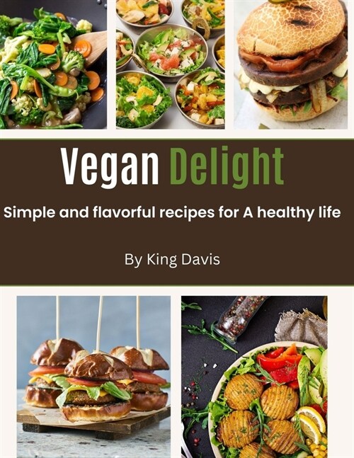 Vegan Delight: Simple and Flavorful Recipes for a Healthy Life (Paperback)