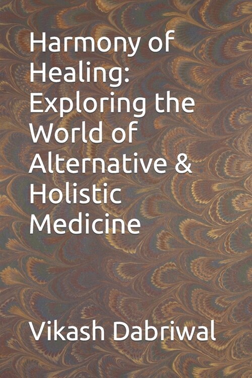 Harmony of Healing: Exploring the World of Alternative & Holistic Medicine (Paperback)