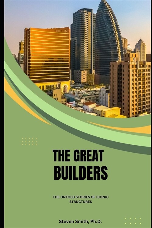 The Great Builders: The Untold Stories of Iconic Structures (Paperback)