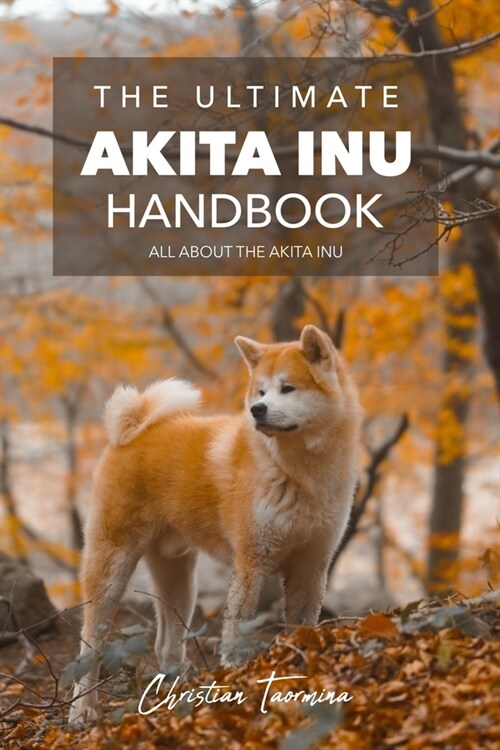 The Ultimate Akita Inu Handbook: All About the Akita Inu (Paperback)