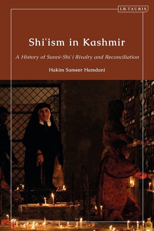 Shi’ism in Kashmir : A History of Sunni-Shia Rivalry and Reconciliation (Paperback)