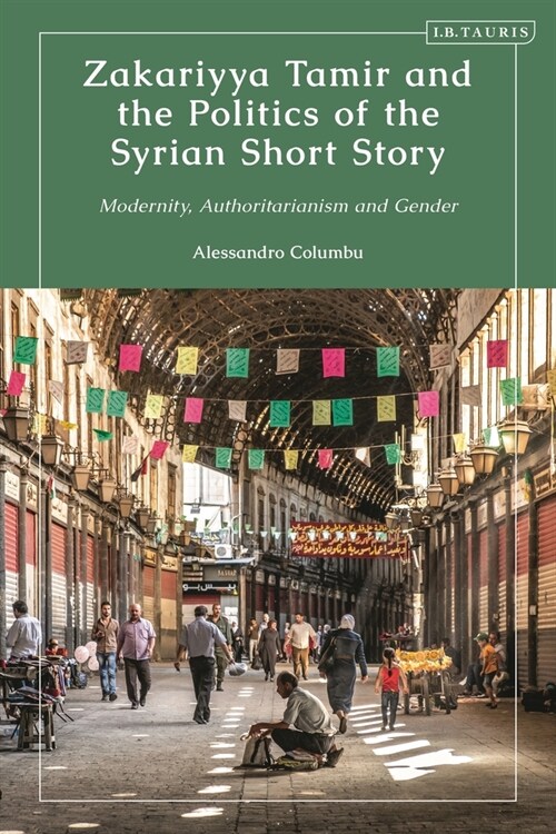 Zakariyya Tamir and the Politics of the Syrian Short Story : Modernity, Authoritarianism and Gender (Paperback)