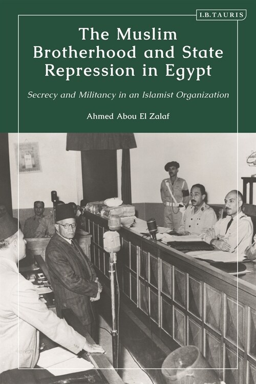 The Muslim Brotherhood and State Repression in Egypt : A History of Secrecy and Militancy in an Islamist Organization (Paperback)