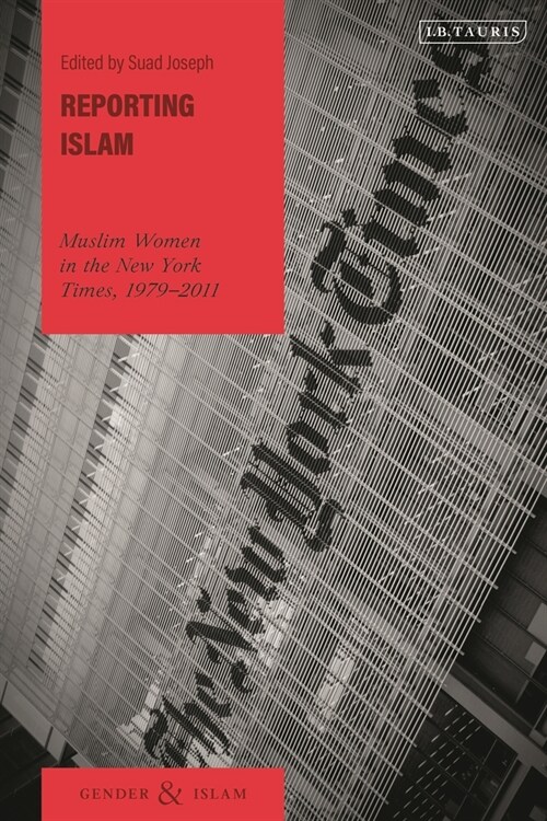 Reporting Islam : Muslim Women in the New York Times, 1979-2011 (Paperback)