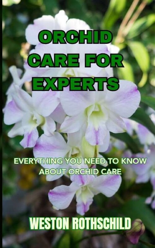 Orchid Care for Experts: Everything You Need to Know about Orchid Care (Paperback)