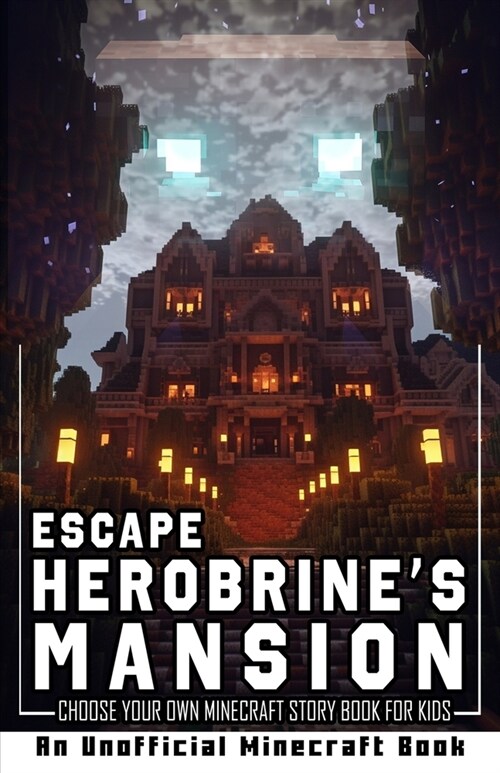 Escape Herobrines Mansion: Choose Your Own Minecraft Story Book for Kids (Paperback)