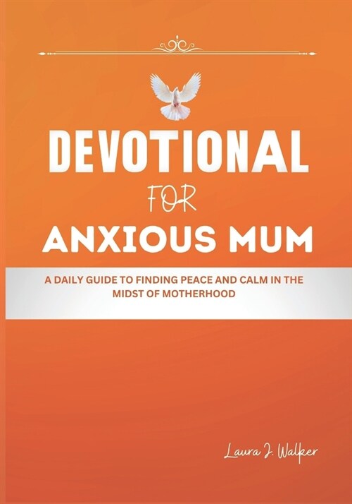 Devotional for Anxious Mum: A Daily Guide to Finding Peace and Calm in the Midst of Motherhood (Paperback)