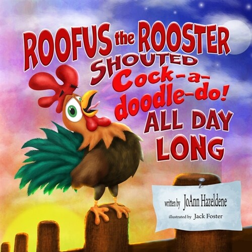 Roofus the Rooster Shouted Cock-A-Doodle-Do All Day Long! (Paperback)