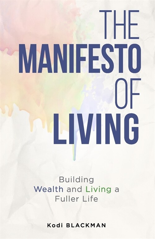 The Manifesto of Living: Building Wealth and Living a Fuller Life (Paperback)