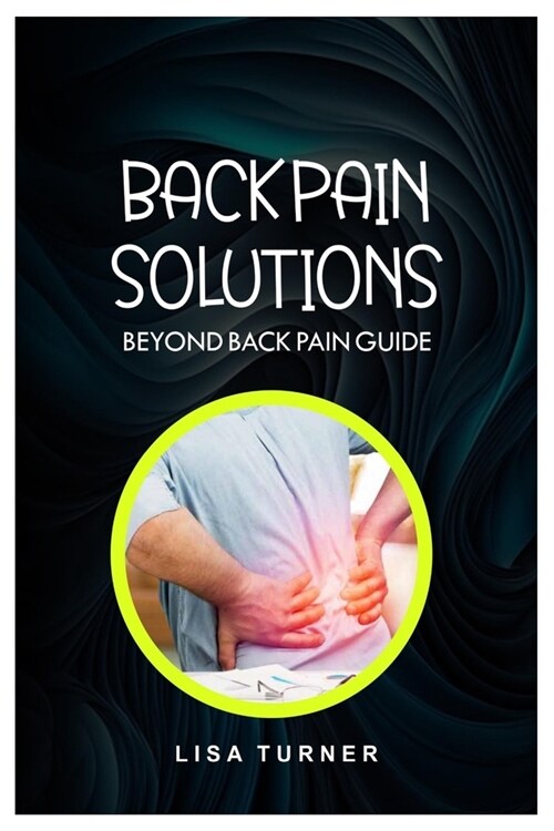 Back Pain Solutions: Beyond Back Pain Guide (Paperback)