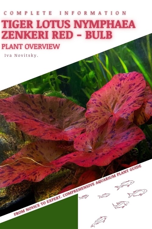 Tiger Lotus Nymphaea Zenkeri Red - Bulb: From Novice to Expert. Comprehensive Aquarium Plants Guide (Paperback)