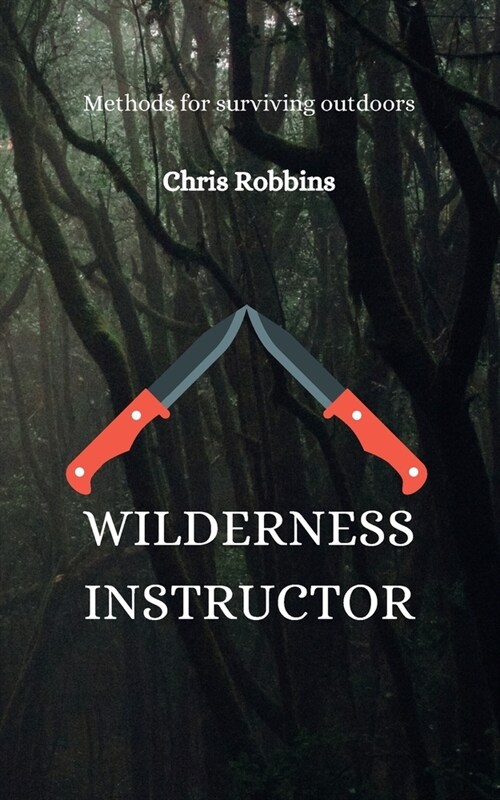 Wilderness Instructor: Methods for surviving outdoors (Paperback)