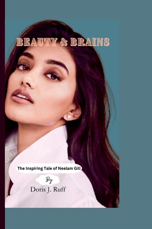 Beauty & Brains: The Inspiring Tale of Neelam Gill (Paperback)