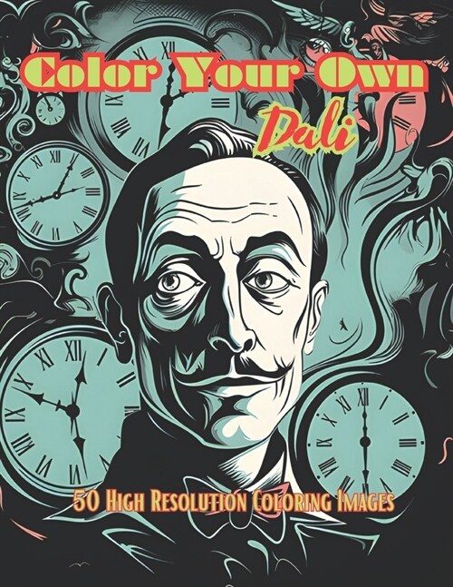 Color Your Own Dali: 50 Original Dali Inspired High Resolution Coloring Images (Paperback)