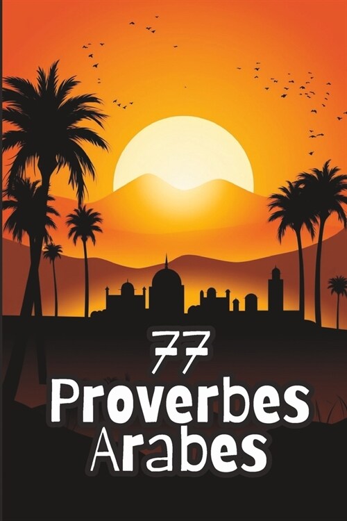 77 Proverbes Arabes: Sagesse ?ernelle pour une Vie ?lair? (Paperback)