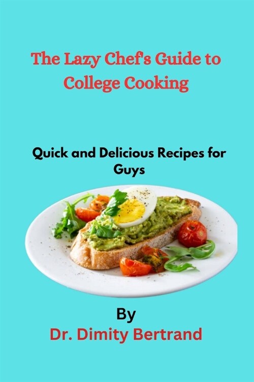 The Lazy Chefs Guide to College Cooking: Quick and Delicious Recipes for Guys (Paperback)