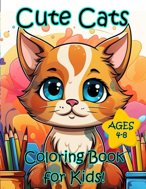 Cute Cats Coloring Book for Kids Ages 4-8: Silly Cartoon Cats, Kittens, and Catstronauts (Paperback)