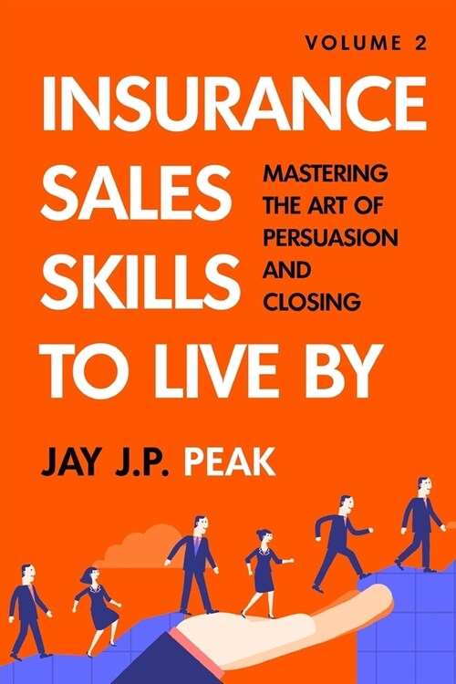 Sales Skills To Live By: Volume 2: Mastering the Art of Persuasion and Closing (Paperback)