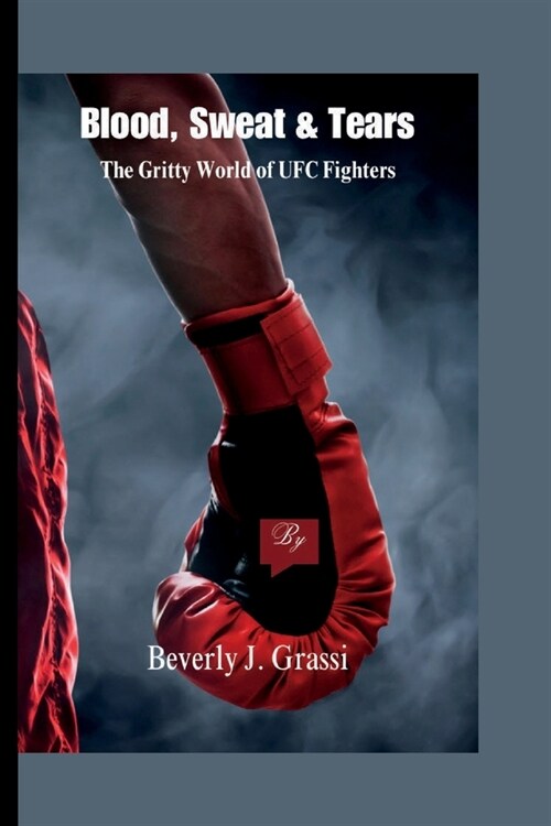 Blood, Sweat & Tears: The Gritty World of UFC Fighters (Paperback)